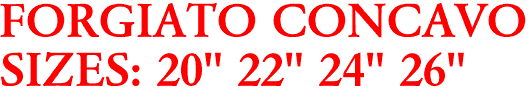 FORGIATO CONCAVO
SIZES: 20" 22" 24" 26"