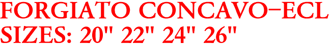 FORGIATO CONCAVO-ECL
SIZES: 20" 22" 24" 26"