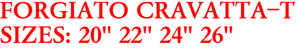 FORGIATO CRAVATTA-T
SIZES: 20" 22" 24" 26"