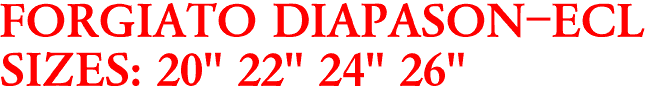 FORGIATO DIAPASON-ECL
SIZES: 20" 22" 24" 26"