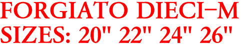 FORGIATO DIECI-M
SIZES: 20" 22" 24" 26"