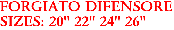 FORGIATO DIFENSORE
SIZES: 20" 22" 24" 26"