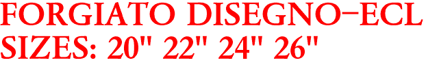 FORGIATO DISEGNO-ECL
SIZES: 20" 22" 24" 26"
