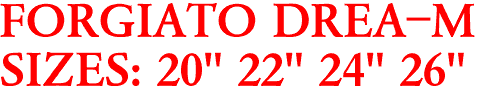 FORGIATO DREA-M
SIZES: 20" 22" 24" 26"