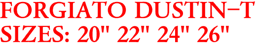 FORGIATO DUSTIN-T
SIZES: 20" 22" 24" 26"