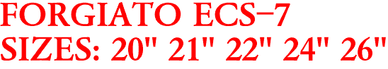 FORGIATO ECS-7
SIZES: 20" 21" 22" 24" 26"