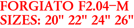 FORGIATO F2.04-M
SIZES: 20" 22" 24" 26"
