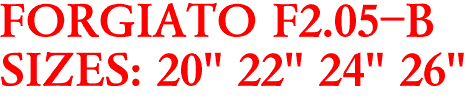 FORGIATO F2.05-B
SIZES: 20" 22" 24" 26"
