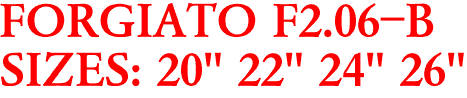 FORGIATO F2.06-B
SIZES: 20" 22" 24" 26"

