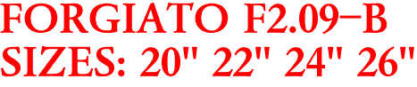 FORGIATO F2.09-B
SIZES: 20" 22" 24" 26"