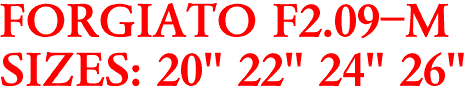 FORGIATO F2.09-M
SIZES: 20" 22" 24" 26"
