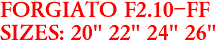 FORGIATO F2.10-FF
SIZES: 20" 22" 24" 26"
