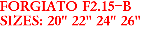 FORGIATO F2.15-B
SIZES: 20" 22" 24" 26"