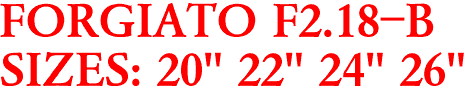FORGIATO F2.18-B
SIZES: 20" 22" 24" 26"