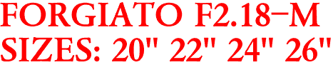 FORGIATO F2.18-M
SIZES: 20" 22" 24" 26"