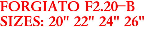 FORGIATO F2.20-B
SIZES: 20" 22" 24" 26"