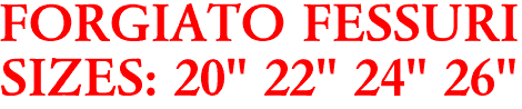 FORGIATO FESSURI
SIZES: 20" 22" 24" 26"