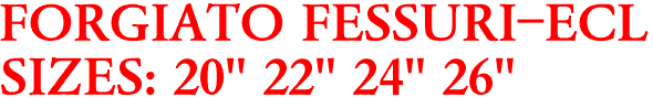 FORGIATO FESSURI-ECL
SIZES: 20" 22" 24" 26"