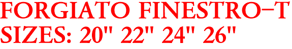 FORGIATO FINESTRO-T
SIZES: 20" 22" 24" 26"