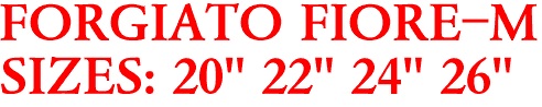 FORGIATO FIORE-M
SIZES: 20" 22" 24" 26"