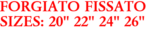 FORGIATO FISSATO
SIZES: 20" 22" 24" 26"
