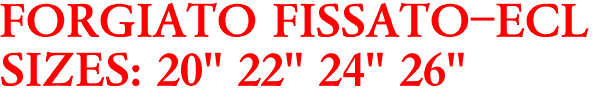 FORGIATO FISSATO-ECL
SIZES: 20" 22" 24" 26"
