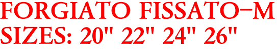 FORGIATO FISSATO-M
SIZES: 20" 22" 24" 26"
