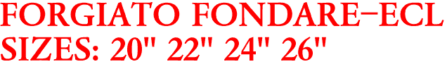 FORGIATO FONDARE-ECL
SIZES: 20" 22" 24" 26"
