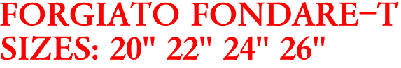FORGIATO FONDARE-T
SIZES: 20" 22" 24" 26"
