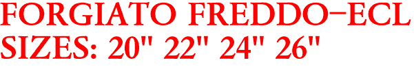 FORGIATO FREDDO-ECL
SIZES: 20" 22" 24" 26"