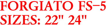 FORGIATO FS-5
SIZES: 22" 24"
