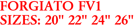 FORGIATO FV1
SIZES: 20" 22" 24" 26"
