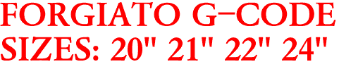 FORGIATO G-CODE
SIZES: 20" 21" 22" 24"