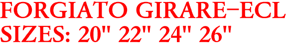 FORGIATO GIRARE-ECL
SIZES: 20" 22" 24" 26"