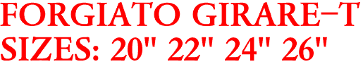 FORGIATO GIRARE-T
SIZES: 20" 22" 24" 26"
