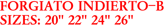 FORGIATO INDIERTO-B
SIZES: 20" 22" 24" 26"