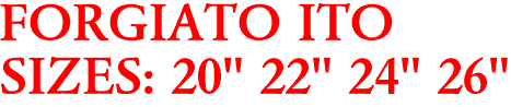FORGIATO ITO
SIZES: 20" 22" 24" 26"