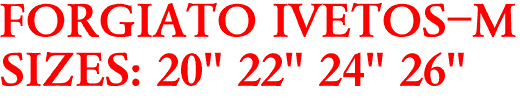 FORGIATO IVETOS-M
SIZES: 20" 22" 24" 26"