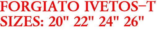 FORGIATO IVETOS-T
SIZES: 20" 22" 24" 26"