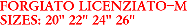 FORGIATO LICENZIATO-M
SIZES: 20" 22" 24" 26"
