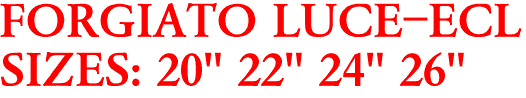 FORGIATO LUCE-ECL
SIZES: 20" 22" 24" 26"