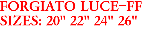 FORGIATO LUCE-FF
SIZES: 20" 22" 24" 26"