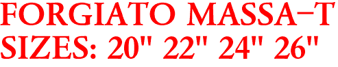 FORGIATO MASSA-T
SIZES: 20" 22" 24" 26"