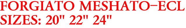 FORGIATO MESHATO-ECL
SIZES: 20" 22" 24"