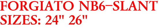FORGIATO NB6-SLANT
SIZES: 24" 26"