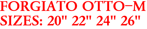 FORGIATO OTTO-M
SIZES: 20" 22" 24" 26"