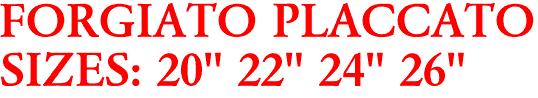 FORGIATO PLACCATO
SIZES: 20" 22" 24" 26"