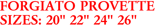 FORGIATO PROVETTE
SIZES: 20" 22" 24" 26"