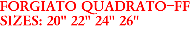 FORGIATO QUADRATO-FF
SIZES: 20" 22" 24" 26"