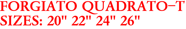 FORGIATO QUADRATO-T
SIZES: 20" 22" 24" 26"